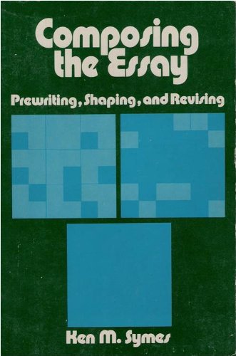 Composing the Essay : Prewriting, Shaping, and Revising