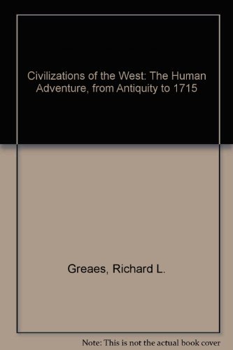 Civilizations of the West: The Human Adventure, from Antiquity to 1715 (9780060473068) by Greaes, Richard L.; Zaller, Robert; Roberts, Jennifer Tolbert