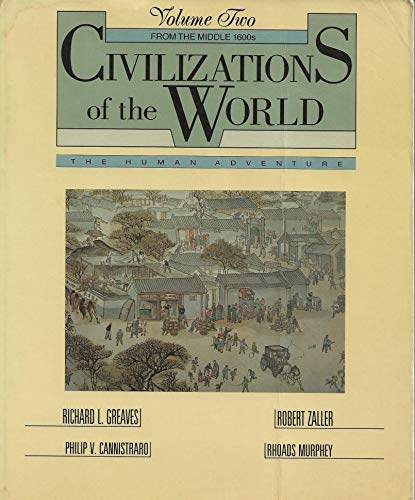 Civilizations of the World: The Human Adventure from the Middle 1600's (9780060473570) by Greaves, Richard L.; Zaller, Robert; Cannistraro, Philip V.; Murphey, Rhoads