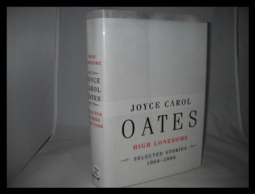 High Lonesome: Stories 1966-2006 (9780060501198) by Oates, Joyce Carol