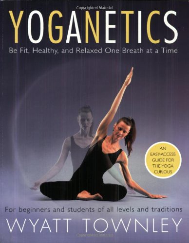 Imagen de archivo de Yoganetics : Be Fit, Healthy, and Relaxed One Breath at a Time a la venta por Better World Books