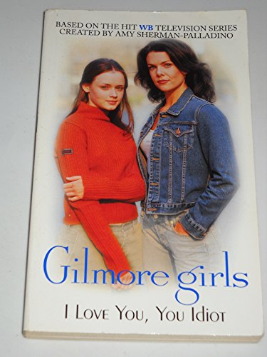 Stock image for Gilmore Girls: I Love You, You Idiot for sale by ThriftBooks-Dallas