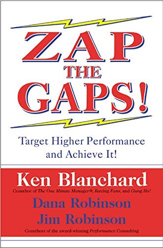 Zap the Gaps! Target Higher Performance and Achieve It! (9780060503000) by Kenneth H. Blanchard; Dana Gaines Robinson; James C. Robinson