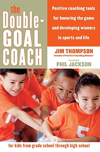 The Double-Goal Coach: Positive Coaching Tools for Honoring the Game and Developing Winners in Sports and Life (Harperresource Book) (9780060505318) by Thompson, Jim