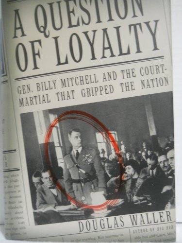 Imagen de archivo de A Question of Loyalty: Gen. Billy Mitchell and the Court-Martial That Gripped the Nation a la venta por ZBK Books