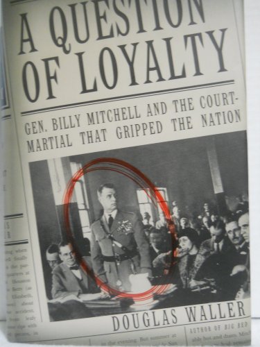 Stock image for A Question of Loyalty: Gen. Billy Mitchell and the Court-Martial That Gripped the Nation for sale by Gulf Coast Books