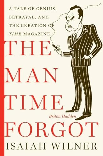Beispielbild fr The Man Time Forgot: A Tale of Genius, Betrayal, and the Creation of Time Magazine zum Verkauf von Wonder Book