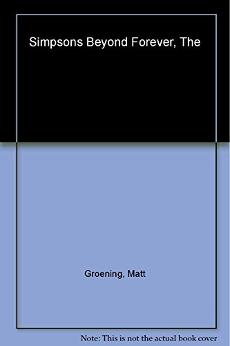 The Simpsons Beyond Forever!: A Complete Guide to Our Favorite Family...Still Continued (9780060505929) by Groening, Matt