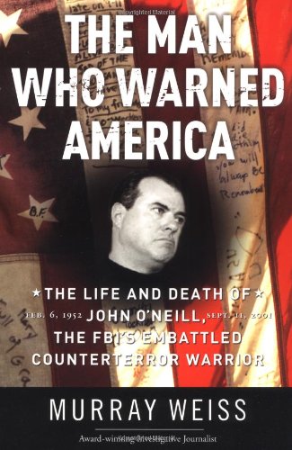 Beispielbild fr The Man Who Warned America: The Life and Death of John O'Neill, the FBI's Embattled Counterterror Warrior zum Verkauf von Open Books
