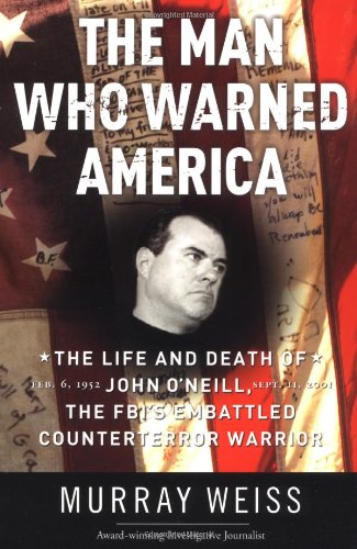 9780060508234: The Man Who Warned America: The Life and Death of John O'Neill, the Fbi's Embattled Counterterror Warrior : Feb. 6, 1952-Sept. 11, 2001r