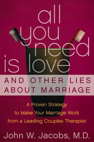 Imagen de archivo de All You Need Is Love and Other Lies About Marriage: A Proven Strategy to Make Your Marriage Work, from a Leading Couples Therapist a la venta por Wonder Book