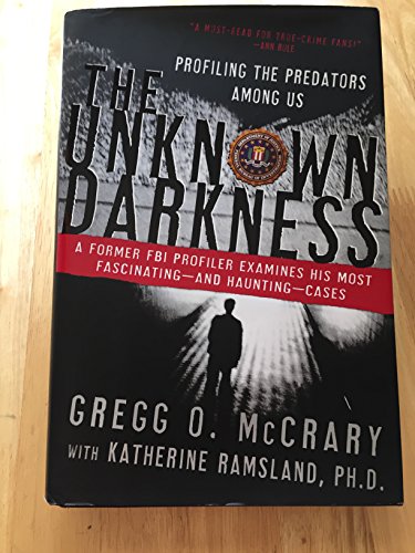 9780060509576: The Unknown Darkness: Profiling the Predators Among Us