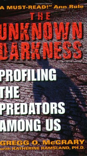 9780060509583: The Unknown Darkness: Profiling the Predators Among Us