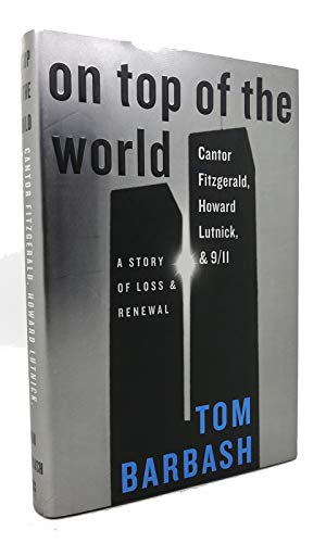 On Top of the World: Cantor Fitzgerald, Howard Lutnick, & 9/11: A Story of Loss & Renewal - Tom Barbash