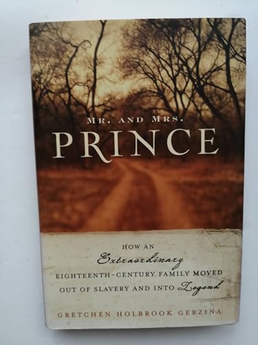 Imagen de archivo de Mr. and Mrs. Prince: How an Extraordinary Eighteenth-Century Family Moved Out of Slavery and into Legend, 1st a la venta por a2zbooks