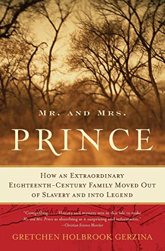 Mr. and Mrs. Prince: How an Extraordinary Eighteenth-Century Family Moved Out of Slavery and into Legend (9780060510749) by Gerzina, Gretchen Holbrook