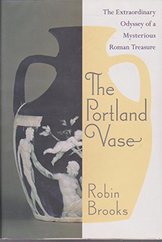 Beispielbild fr The Portland Vase: The Extraordinary Odyssey of a Mysterious Roman Treasure zum Verkauf von Wonder Book