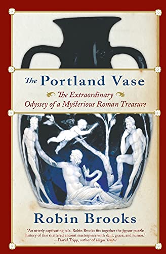 Beispielbild fr The Portland Vase: The Extraordinary Odyssey of a Mysterious Roman Treasure zum Verkauf von Wonder Book