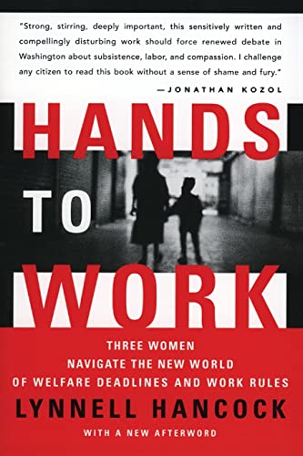 Hands to Work: Three Women Navigate the New World of Welfare Deadlines and Work Rules (9780060512163) by Hancock, LynNell