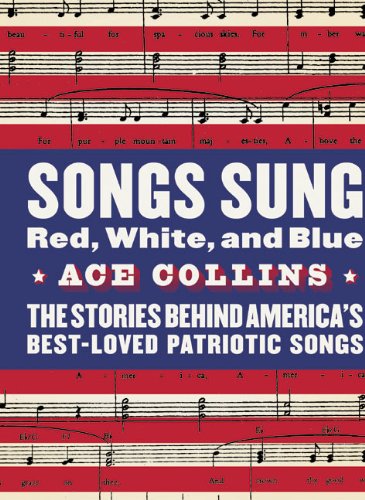 Stock image for Songs Sung Red, White, and Blue: The Stories Behind America's Best-Loved Patriotic Songs for sale by SecondSale