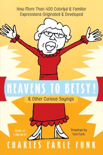 Stock image for Heavens to Betsy!: & Other Curious Sayings for sale by SecondSale