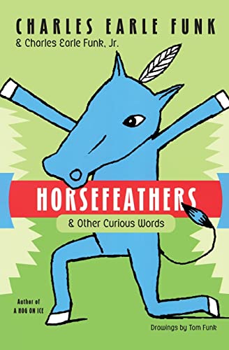 Horsefeathers: & Other Curious Words (9780060513375) by Funk, Charles E.