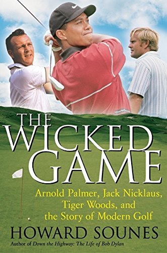 Stock image for The Wicked Game: Arnold Palmer, Jack Nicklaus, Tiger Woods, and the Story of Modern Golf for sale by Wonder Book