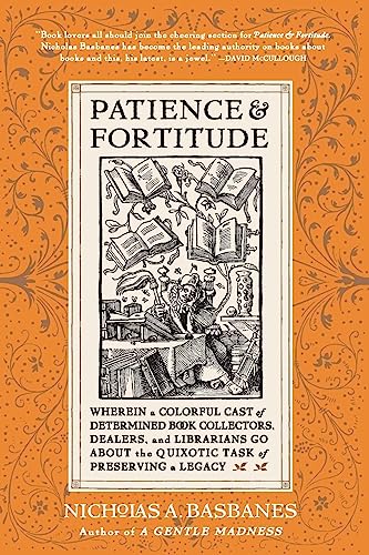9780060514464: Patience & Fortitude: Wherein a Colorful Cast of Determined Book Collectors, Dealers, and Librarians Go about the Quixotic Task of Preserving a Legacy