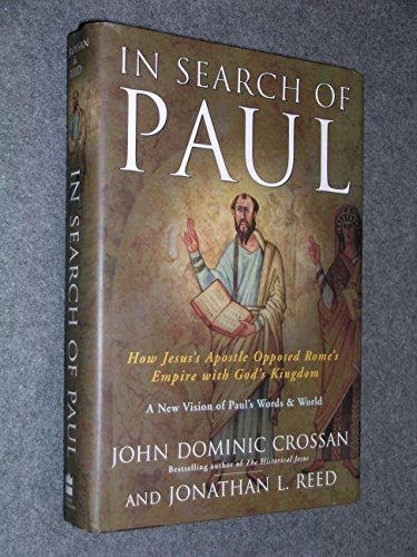 Stock image for IN SEARCH OF PAUL. How Jesus's Apostle Opposed Rome's Empire With God's Kingdom. A New Vision Of Paul's Words & World. for sale by Chris Fessler, Bookseller