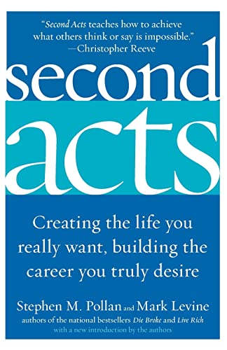 Second Acts: Creating the Life You Really Want, Building the Career You Truly Desire [Paperback] Pollan, Stephen M and Levine, Mark - Pollan, Stephen M; Levine, Mark