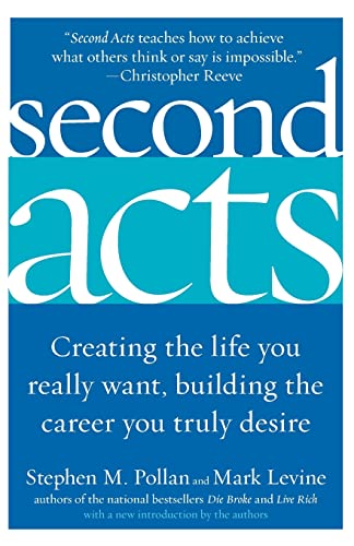 Second Acts: Creating the Life You Really Want, Building the Career You Truly Desire - Pollan, Stephen M.