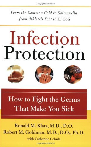 Beispielbild fr Infection Protection. How to Fight the Germs That Make You Sick. From the Common Cold to Salmonella, From Athlete's Foot to E. Coli zum Verkauf von The London Bookworm