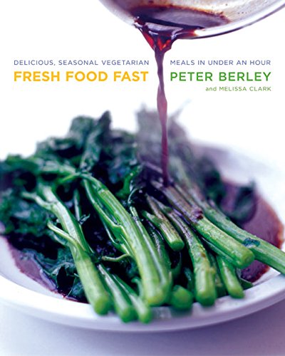 Fresh Food Fast: Delicious, Seasonal Vegetarian Meals in Under an Hour