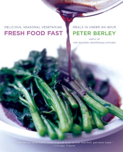 Fresh Food Fast: Delicious, Seasonal Vegetarian Meals in Under an Hour