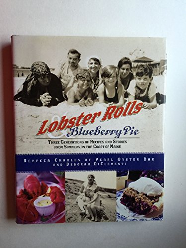 Imagen de archivo de Lobster Rolls and Blueberry Pie: Three Generations of Recipes and Stories from Summers on the Coast of Maine a la venta por Orion Tech