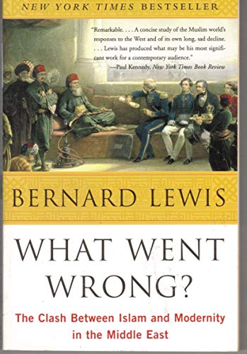 Beispielbild fr What Went Wrong?: The Clash Between Islam and Modernity in the Middle East zum Verkauf von Gulf Coast Books