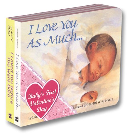 I Love You As Much, I Loved You Before You Were Born (9780060517649) by Laura Krauss Melmed; Anne Bowen; Henri Sorensen