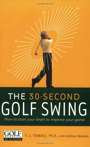 Beispielbild fr 30-Second Golf Swing: How to Train Your Brain to Improve Your Game zum Verkauf von MusicMagpie