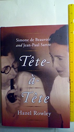 Tete-a-Tete: Simone de Beauvoir and Jean-Paul Sartre - Rowley, Hazel