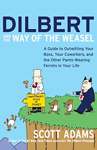 Beispielbild fr Dilbert and the Way of the Weasel: A Guide to Outwitting Your Boss, Your Coworkers, and the Other Pants-Wearing Ferrets in Your Life zum Verkauf von SecondSale