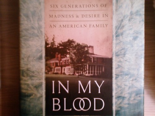 Beispielbild fr In My Blood : Six Generations of Madness and Desire in an American Family zum Verkauf von Better World Books