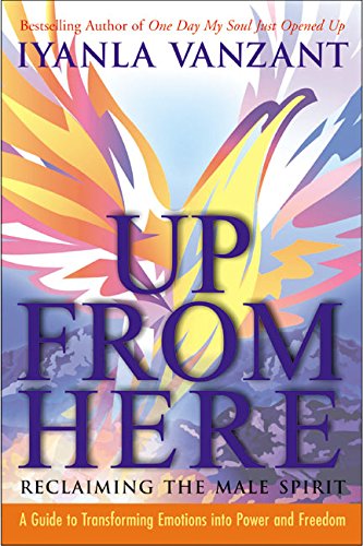 9780060522506: Up from Here: Reclaiming the Male Spirit: A Guide to Transforming Emotions Into Power and Freedom