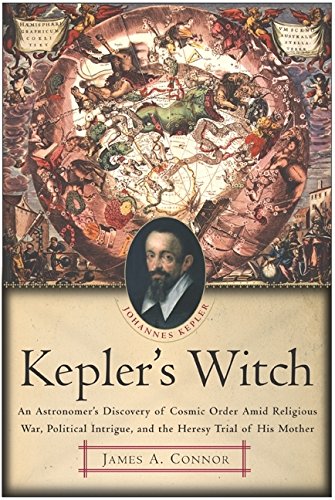 Beispielbild fr Kepler's Witch: An Astronomer's Discovery of Cosmic Order Amid Religious War, Political Intrigue, and the Heresy Trial of His Mother zum Verkauf von WorldofBooks