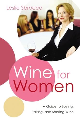 Stock image for Wine for Women: A Guide to Buying, Pairing, and Sharing Wine for sale by Your Online Bookstore
