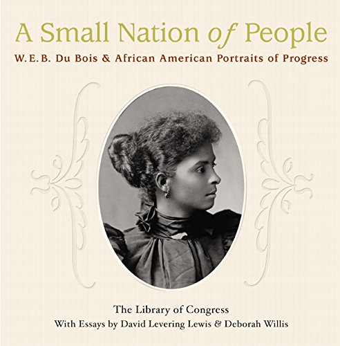 Beispielbild fr A Small Nation of People: W. E. B. Du Bois and African American Portraits of Progress zum Verkauf von SecondSale