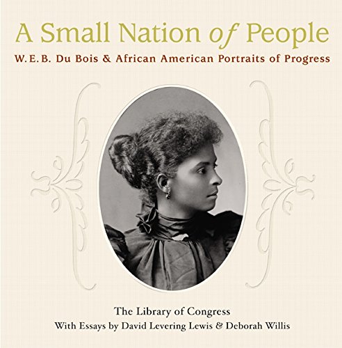 Imagen de archivo de A Small Nation of People: W. E. B. Du Bois and African American Portraits of Progress a la venta por SecondSale