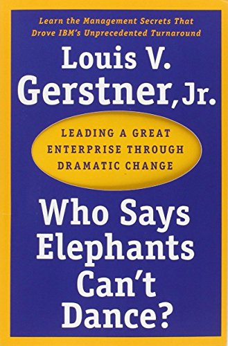 9780060523800: Who Says Elephants Can't Dance?: Leading a Great Enterprise Through Dramatic Change