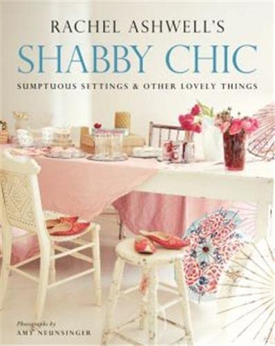 Stock image for Shabby Chic: Sumptuous Settings and Other Lovely Things for sale by ThriftBooks-Dallas