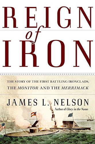 9780060524036: Reign of Iron: The Story of the First Battling Ironclads, the Monitor and the Merrimack