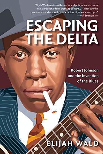 Imagen de archivo de Escaping the Delta: Robert Johnson and the Invention of the Blues a la venta por SecondSale